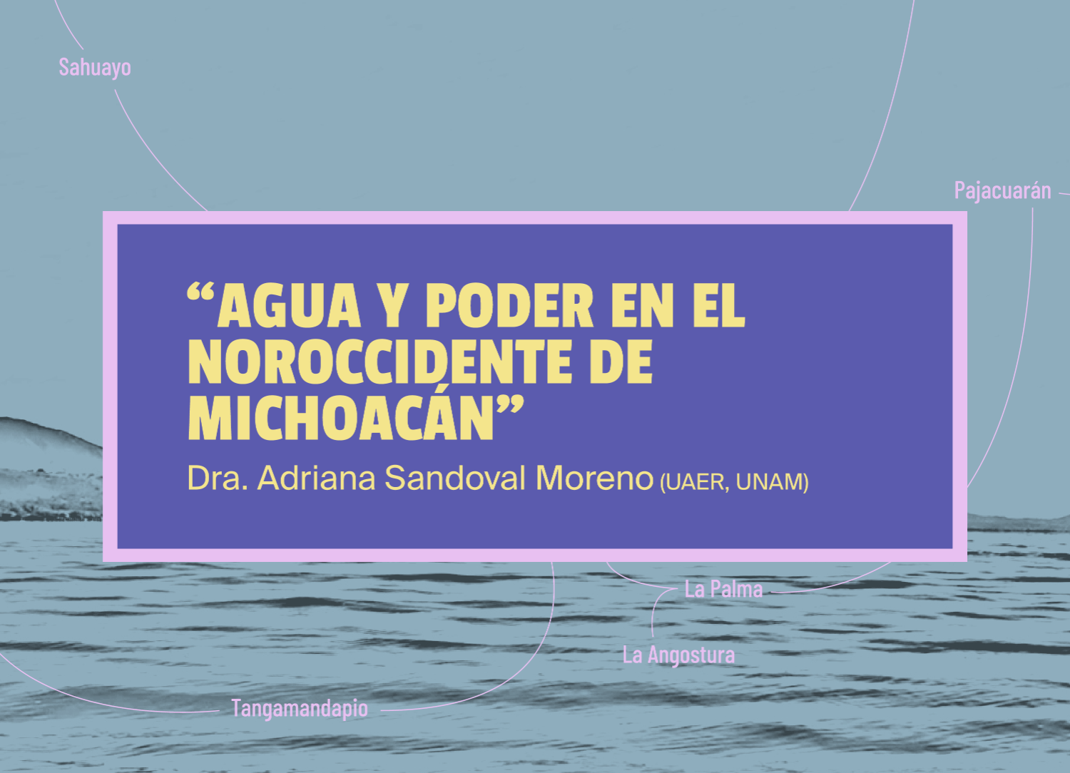 Humanidades para la vida: Agua y poder en el noroccidente de Michoacán