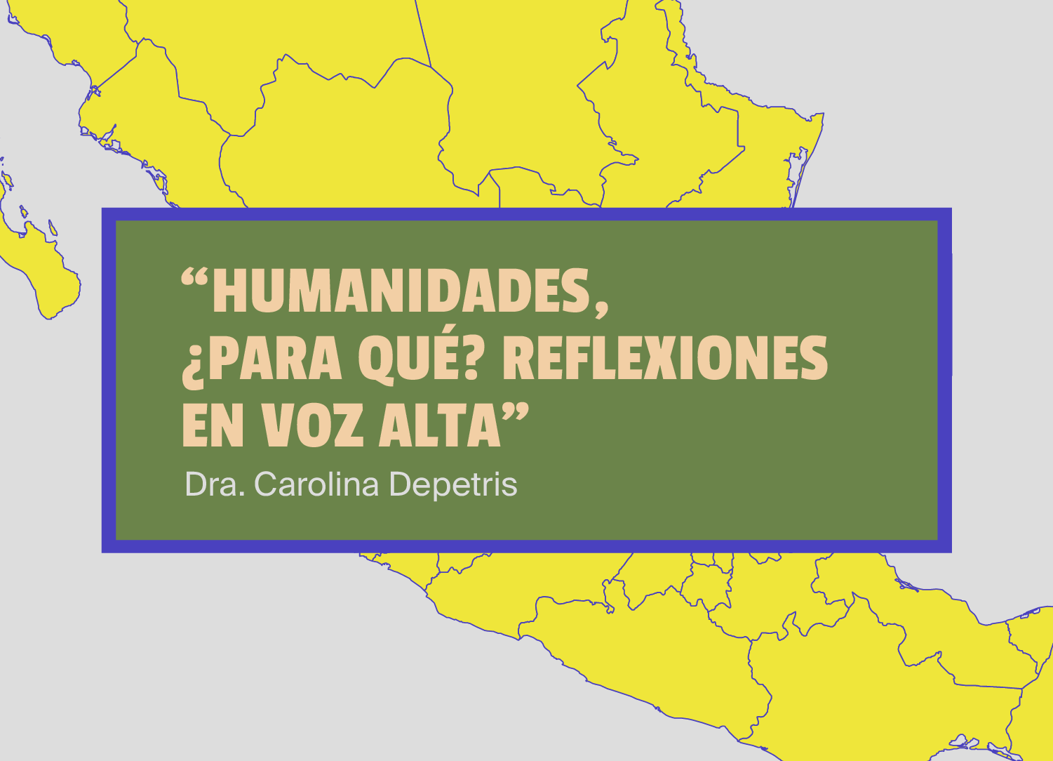 Humanidades para la vida: Humanidades, ¿para qué? reflexiones en voz alta